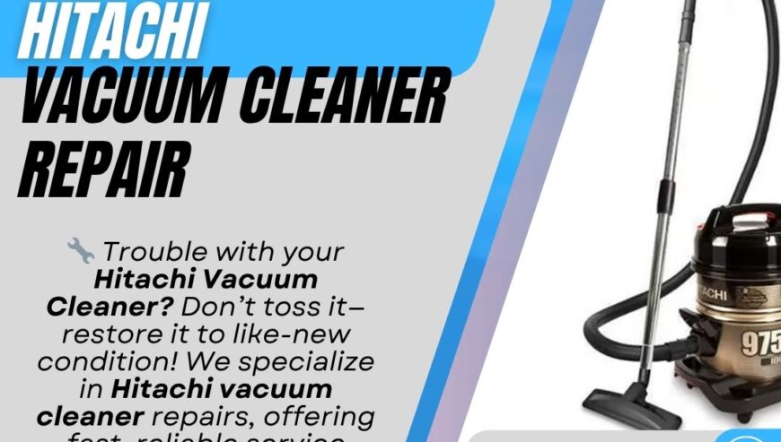 Best In Town Services – Hitachi Vacuum Cleaner Repair Services